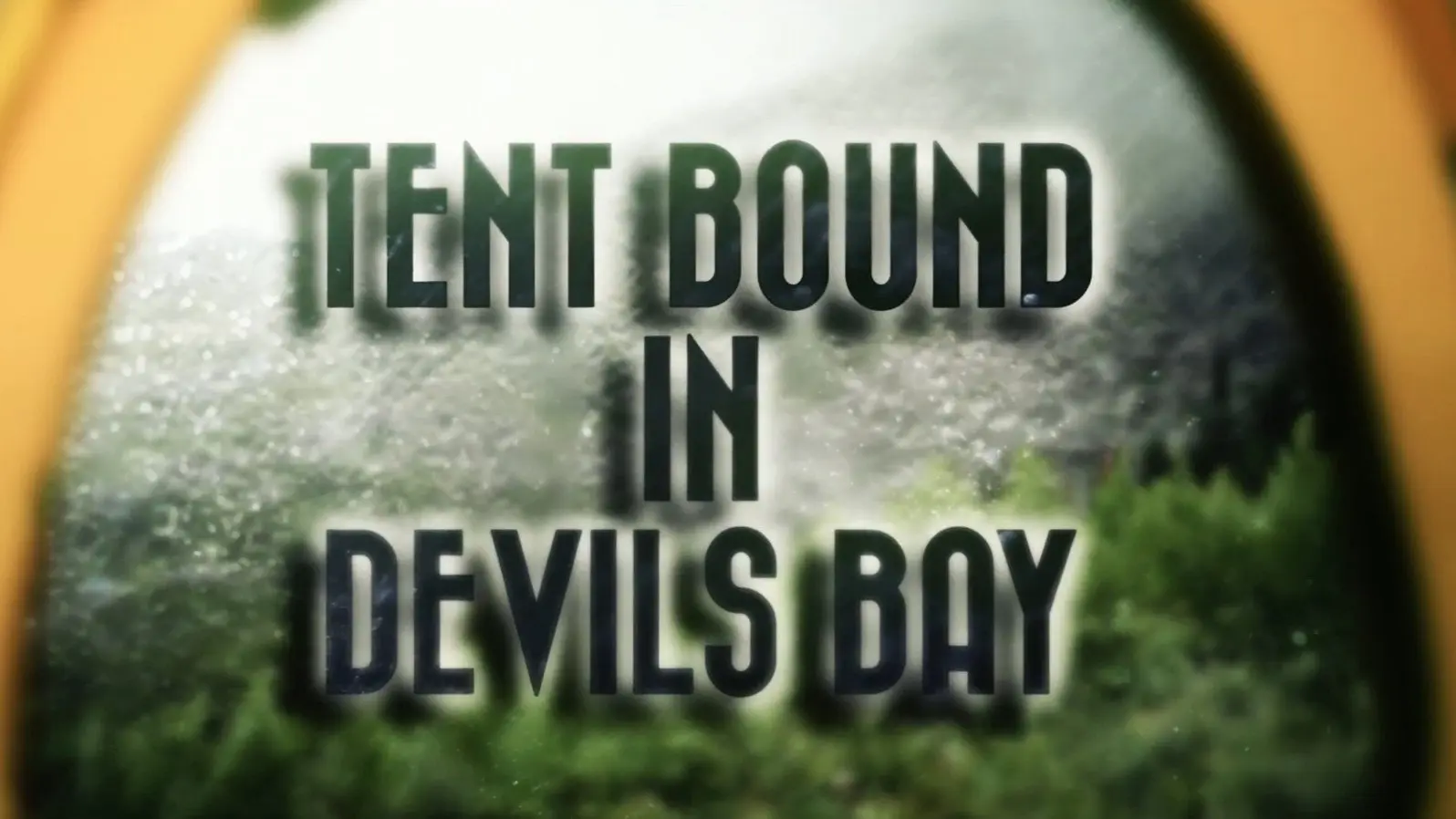 Tent bound in Devil's Bay backdrop