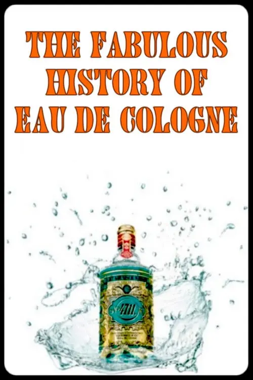 The Fabulous History of Eau de Cologne