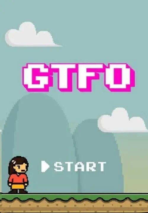 GTFO: Get The F% Out