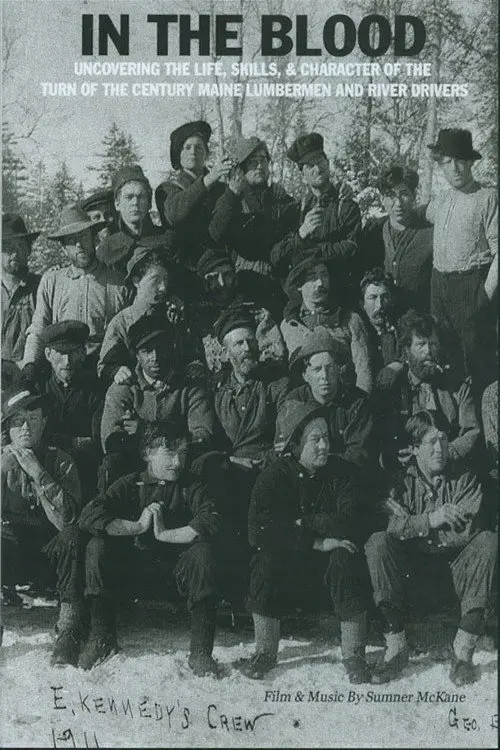 In the Blood: Uncovering the life, skills & character of the turn of the century Maine lumbermen and river drivers.