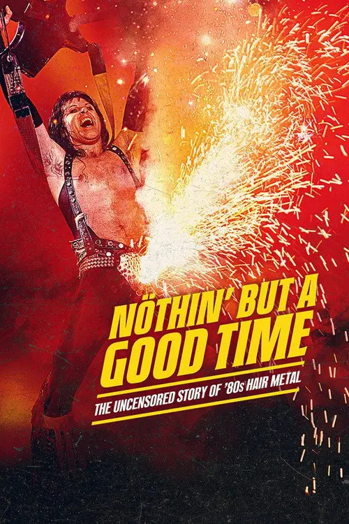 Nöthin' But a Good Time: The Uncensored Story of '80s Hair Metal