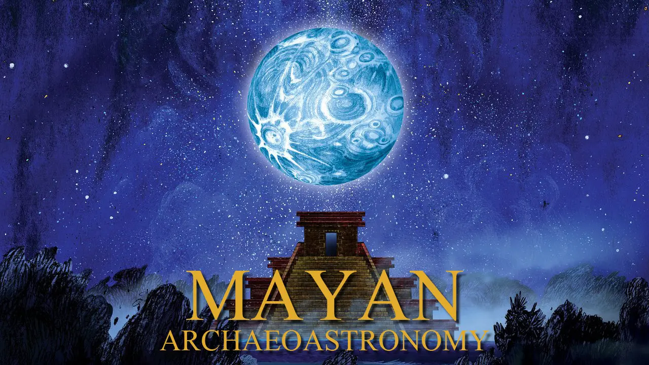 Mayan Archaeoastronomy: Observers of the Universe backdrop