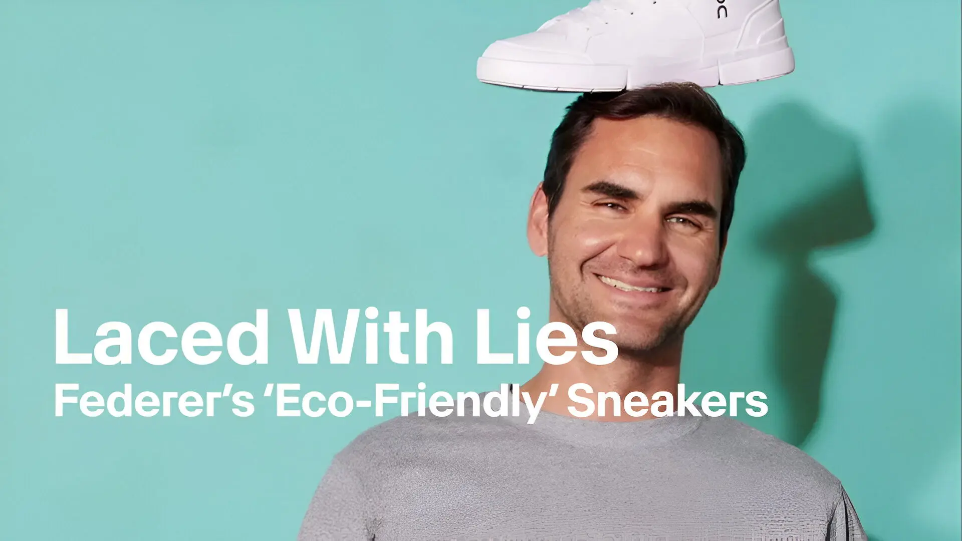 Laced With Lies, Federer's 'Eco-Friendly' Sneakers backdrop